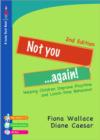 Image for Not you - again!  : helping children improve playtime and lunch-time behaviour