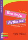 Image for What else can I do with you?  : helping children improve classroom behaviour
