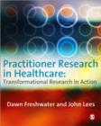 Image for Practitioner research in healthcare  : transformational research in action