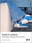 Image for Youth in context  : frameworks, settings and encounters