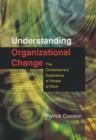 Image for Understanding organizational change: the contemporary experience of people at work