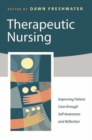 Image for Therapeutic nursing: improving patient care through self-awareness and reflection