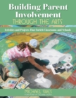 Image for Building parent involvement through the arts  : activities and projects that enrich classrooms and schools