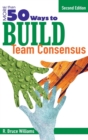 Image for More Than 50 Ways to Build Team Consensus