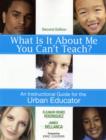 Image for What is it about me you can&#39;t teach?  : an instructional guide for the urban educator