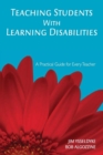 Image for Teaching Students With Learning Disabilities : A Practical Guide for Every Teacher