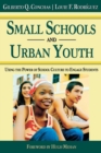 Image for Small schools and urban youth  : using the power of school culture to engage students
