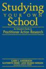 Image for Studying your own school  : an educator&#39;s guide to practitioner action research