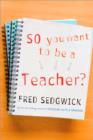 Image for So you want to be a teacher?