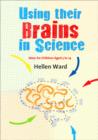 Image for Using their brains in science  : ideas for children aged 5 to 14