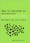 Image for How to succeed at university  : an essential guide to academic skills and personal development