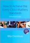 Image for How to achieve the every child matters standards  : a practical guide