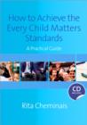 Image for How to achieve the Every Child Matters standards  : a practical guide