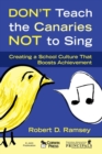 Image for Don&#39;t teach the canaries not to sing  : creating a school culture that boosts achievement
