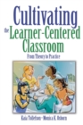 Image for Cultivating the learner-centered classroom  : from theory to practice
