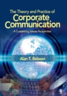 Image for The theory and practice of corporate communication  : a competing values perspective