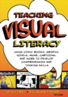 Image for Teaching visual literacy  : using comic books, graphic novels, anime, cartoons, and more to develop comprehension and thinking skills