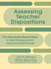 Image for Assessing Teacher Dispositions : Five Standards-Based Steps to Valid Measurement Using the DAATS Model