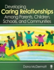 Image for Developing caring relationships among parents, children, schools, and communities