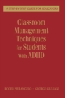 Image for Classroom management techniques for students with ADHD  : a step-by-step guide for educators