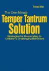 Image for The one-minute temper tantrum solution  : strategies for responding to children&#39;s challenging behaviors