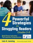 Image for Four Powerful Strategies for Struggling Readers, Grades 3-8 : Small Group Instruction That Improves Comprehension