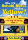 Image for Why are school buses always yellow?  : teaching for inquiry, pre K-5
