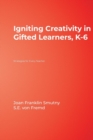 Image for Igniting creativity in gifted learners, K-6  : strategies for every teacher
