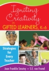 Image for Igniting creativity in gifted learners, K-6  : strategies for every teacher