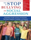 Image for How to stop bullying and social aggression  : elementary grade lessons and activites that teach empathy, friendship, and respect