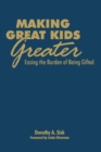 Image for Making great kids greater  : easing the burden of being gifted