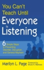 Image for You can&#39;t teach until everyone is listening  : six simple steps to preventing disorder, disruption, and general mayhem in your classroom