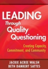 Image for Leading through quality questioning  : creating capacity, commitment, and community