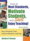 Image for How to meet standards, motivate students, and still enjoy teaching!  : four practices that improve student learning