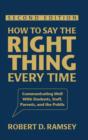 Image for How to say the right thing every time  : communicating well with students, staff, parents and the public