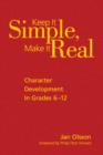 Image for Keep it simple, make it real  : character development in grades 6-12