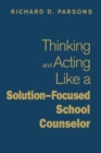 Image for Thinking and Acting Like a Solution-Focused School Counselor