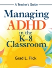 Image for Managing ADHD in the K-8 classroom  : a teacher&#39;s guide