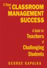 Image for 8 steps to classroom management success  : a guide for teachers of challenging students