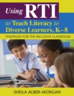 Image for Using RTI to teach literacy to diverse learners, K-8  : strategies for the inclusive classroom