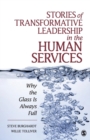 Image for Stories of transformative leadership in the human services  : why &quot;the glass is always full&quot;