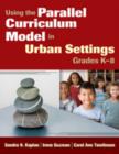 Image for Using the Parallel Curriculum Model in Urban Settings, Grades K-8