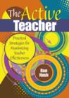Image for The active teacher  : practical strategies for maximizing teacher effectiveness