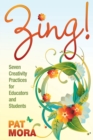 Image for Zing!  : seven creativity practices for educators and students