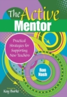 Image for The active mentor  : practical strategies for supporting new teachers