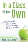 Image for In a class of your own  : essential strategies for the new K-6 teacher