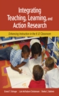 Image for Integrating Teaching, Learning, and Action Research: Enhancing Instruction in the K-12 Classroom