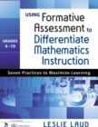 Image for Using formative assessment to differentiate mathematics instruction, grades 4-10  : seven steps to maximize learning