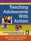 Image for Teaching adolescents with autism  : practical strategies for the inclusive classroom