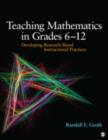 Image for Teaching mathematics in grades 6-12  : developing research-based instructional practices